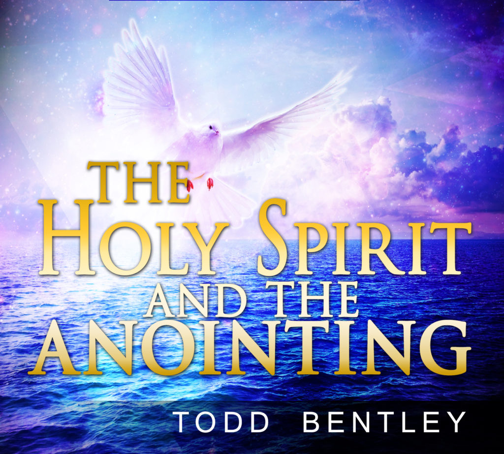 Holy Spirit and the Anointing - Todd Bentley Resources